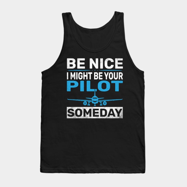 Be Nice I Might Be Your Pilot Someday Funny Pilot Tank Top by Wise Words Store